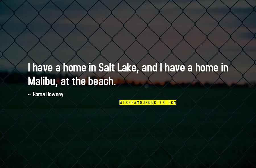 At The Lake Quotes By Roma Downey: I have a home in Salt Lake, and