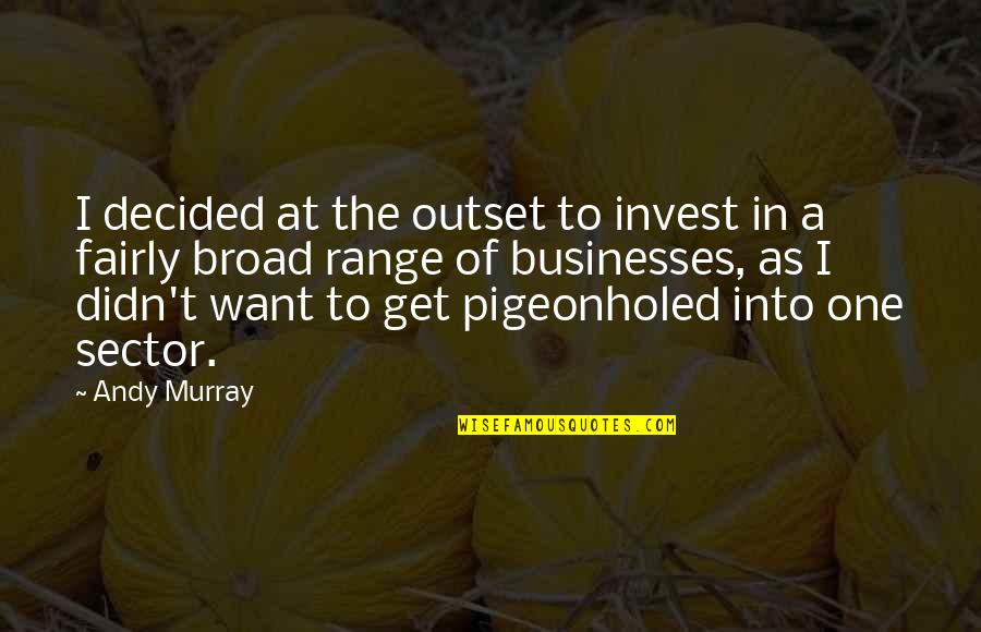 At The Outset Quotes By Andy Murray: I decided at the outset to invest in