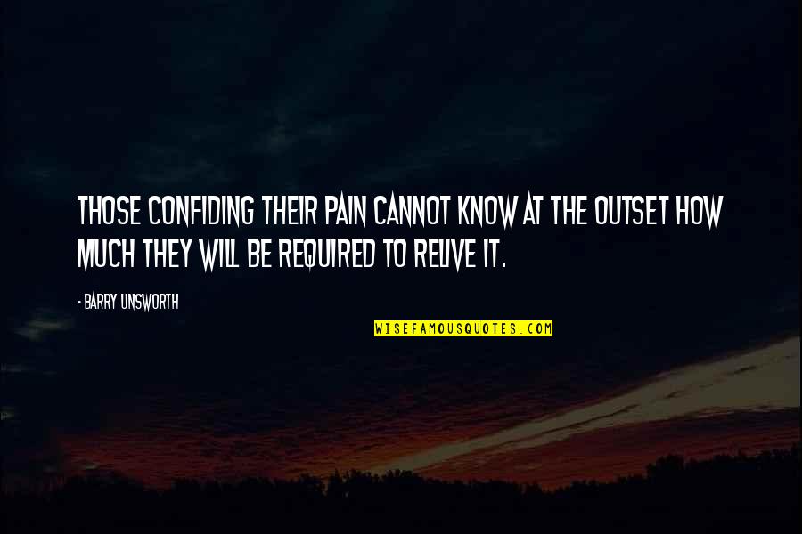 At The Outset Quotes By Barry Unsworth: Those confiding their pain cannot know at the
