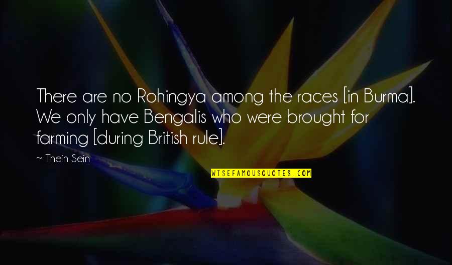 At The Races Quotes By Thein Sein: There are no Rohingya among the races [in