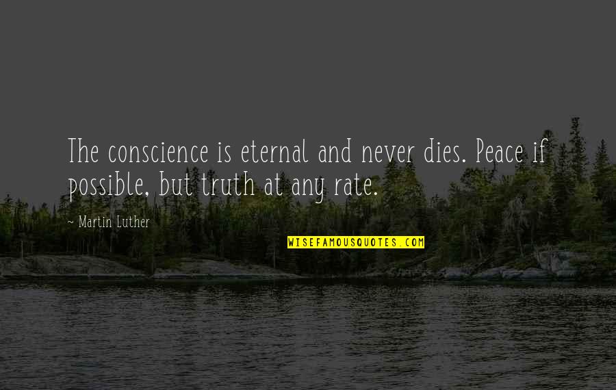 At The Rate Quotes By Martin Luther: The conscience is eternal and never dies. Peace