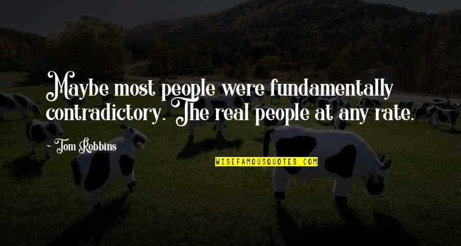 At The Rate Quotes By Tom Robbins: Maybe most people were fundamentally contradictory. The real