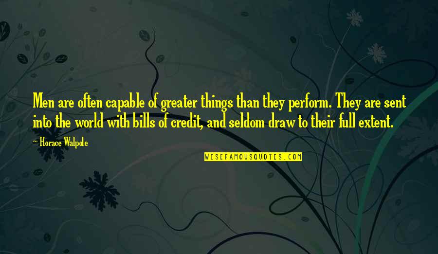 At The Top Burj Khalifa Quotes By Horace Walpole: Men are often capable of greater things than