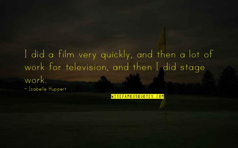 At The Top Burj Khalifa Quotes By Isabelle Huppert: I did a film very quickly, and then At The Top Burj Khalifa Quotes By Isabelle Huppert: I did a film very quickly, and then