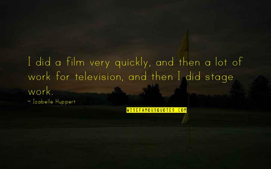 At The Top Burj Khalifa Quotes By Isabelle Huppert: I did a film very quickly, and then