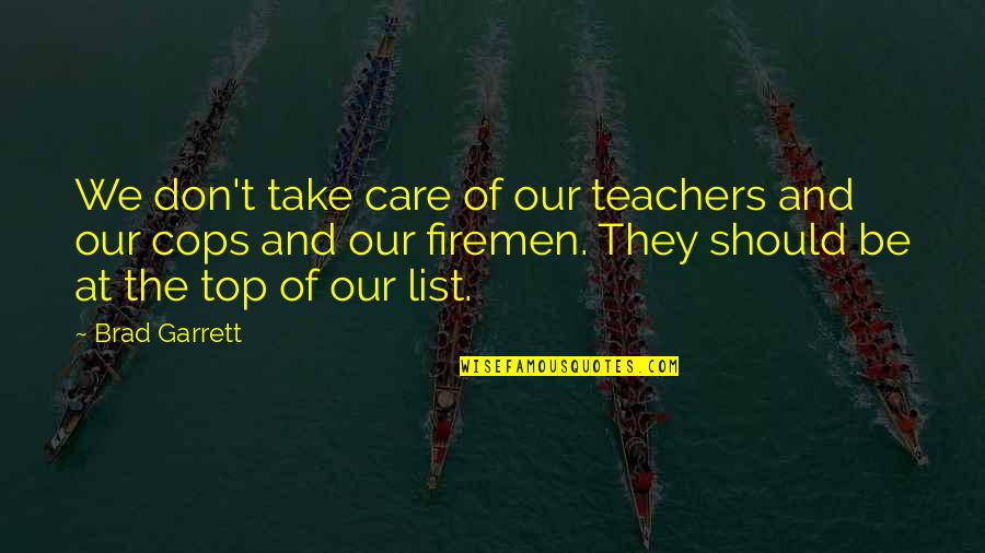 At The Top Quotes By Brad Garrett: We don't take care of our teachers and