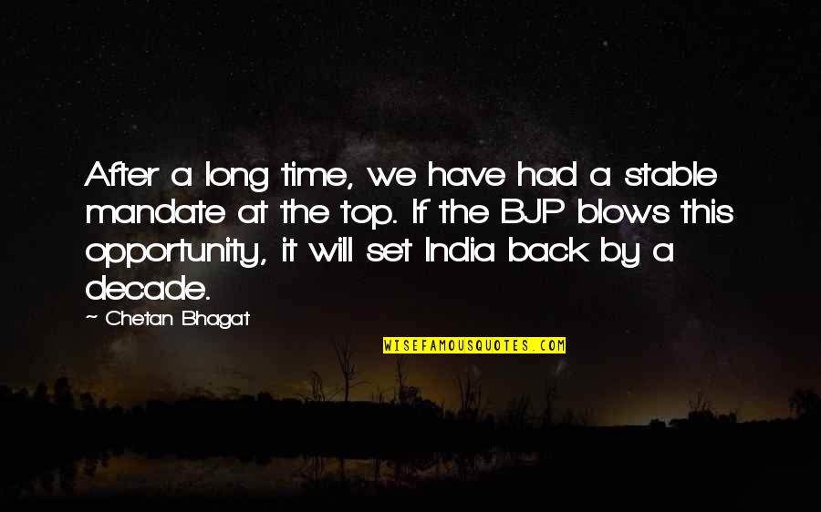 At The Top Quotes By Chetan Bhagat: After a long time, we have had a