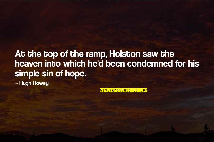At The Top Quotes By Hugh Howey: At the top of the ramp, Holston saw