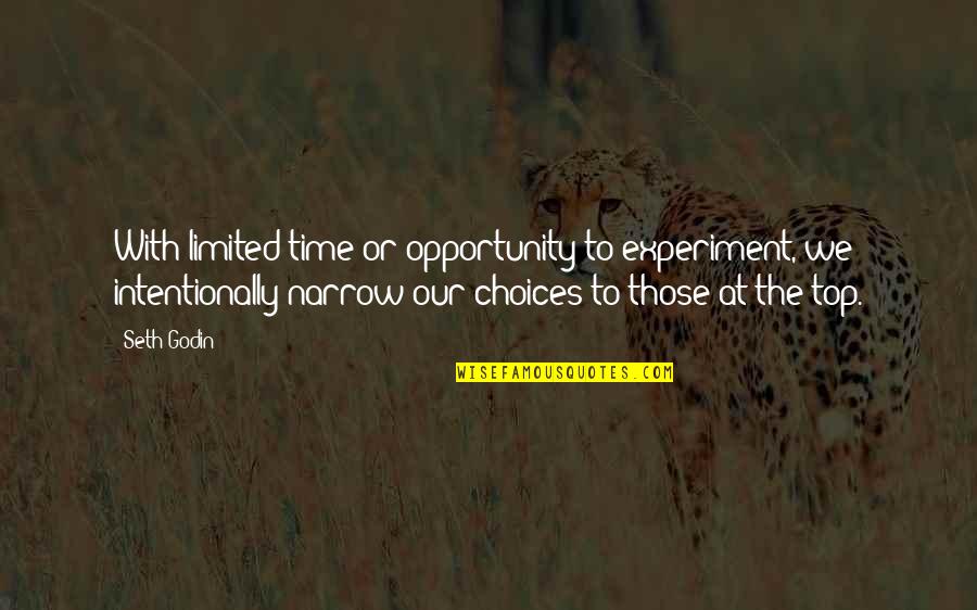 At The Top Quotes By Seth Godin: With limited time or opportunity to experiment, we