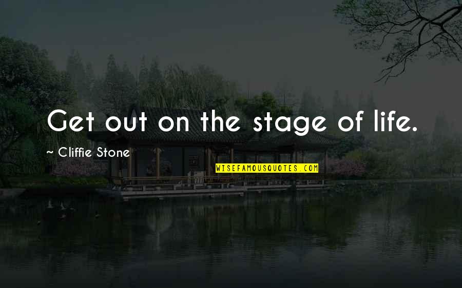 At This Stage In My Life Quotes By Cliffie Stone: Get out on the stage of life.