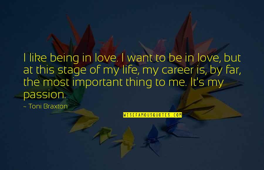 At This Stage In My Life Quotes By Toni Braxton: I like being in love. I want to