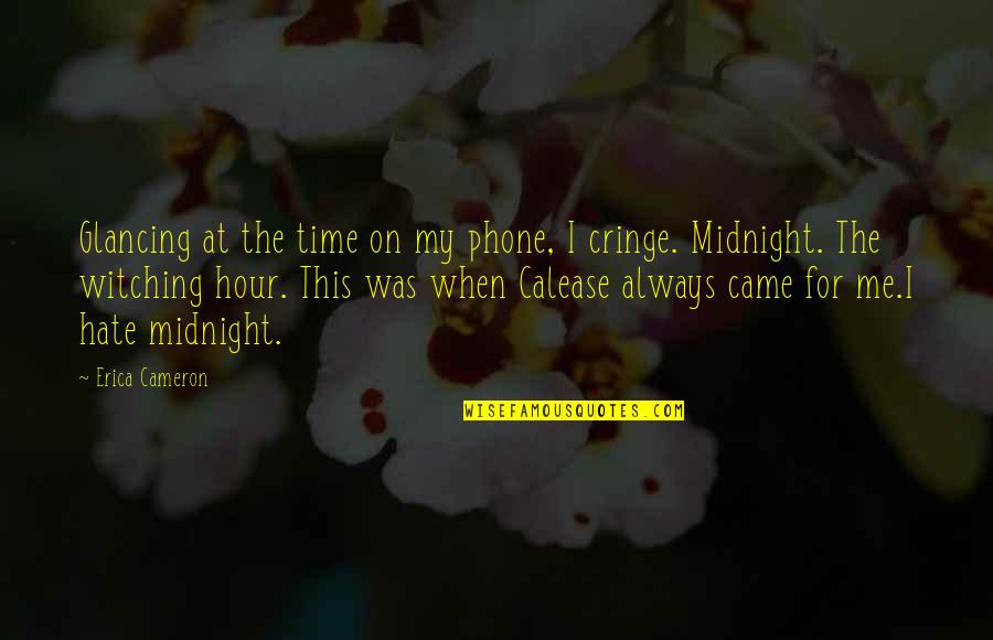 At War Quotes By Erica Cameron: Glancing at the time on my phone, I At War Quotes By Erica Cameron: Glancing at the time on my phone, I