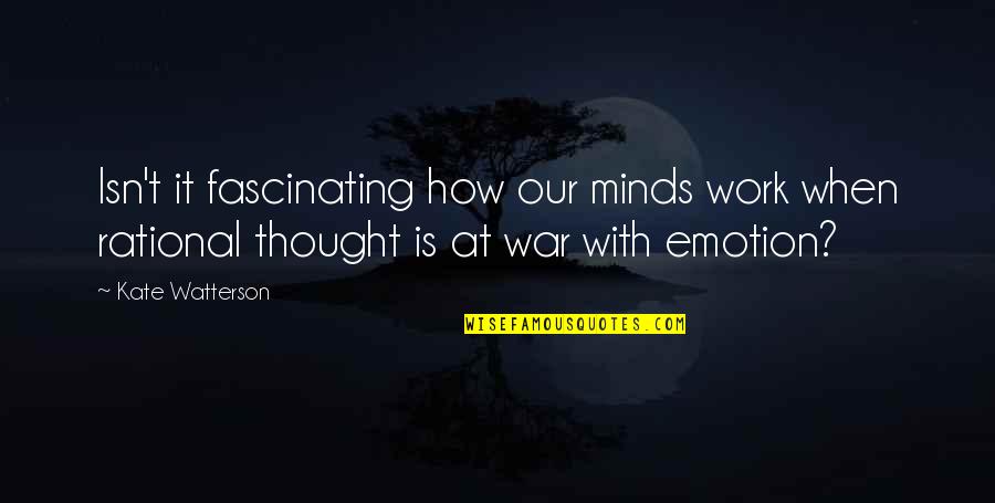 At War Quotes By Kate Watterson: Isn't it fascinating how our minds work when At War Quotes By Kate Watterson: Isn't it fascinating how our minds work when