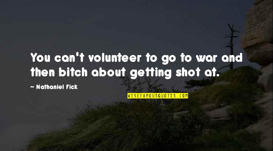 At War Quotes By Nathaniel Fick: You can't volunteer to go to war and