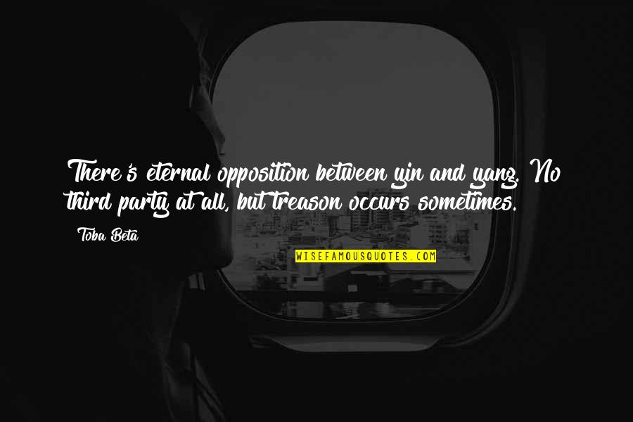 At War Quotes By Toba Beta: There's eternal opposition between yin and yang. No At War Quotes By Toba Beta: There's eternal opposition between yin and yang. No