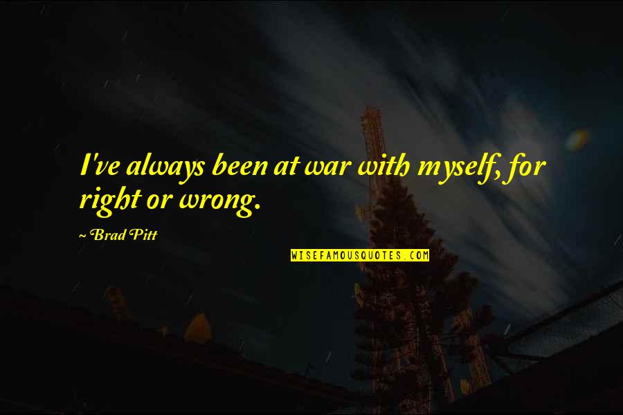 At War With Myself Quotes By Brad Pitt: I've always been at war with myself, for