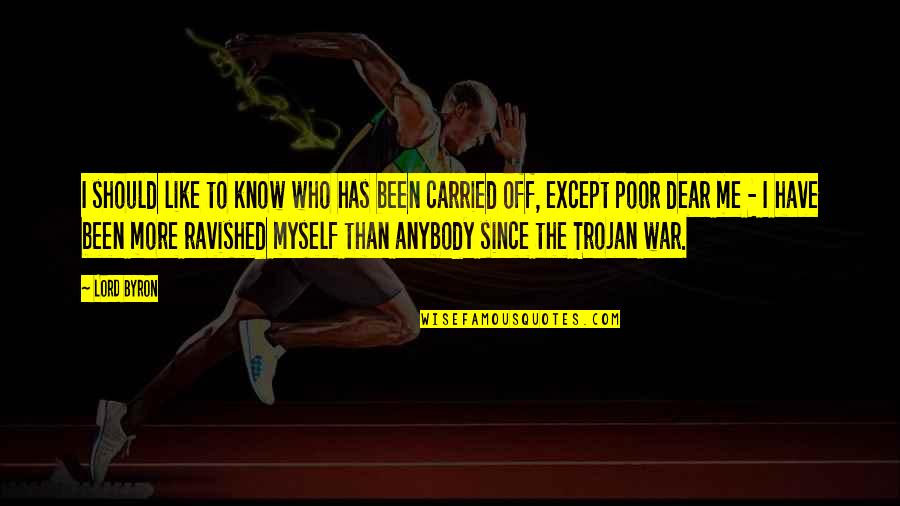 At War With Myself Quotes By Lord Byron: I should like to know who has been