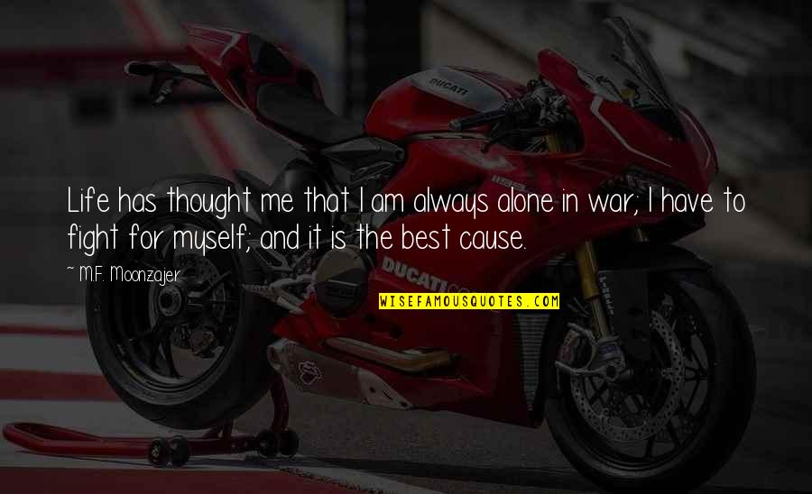 At War With Myself Quotes By M.F. Moonzajer: Life has thought me that I am always