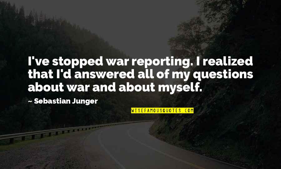 At War With Myself Quotes By Sebastian Junger: I've stopped war reporting. I realized that I'd