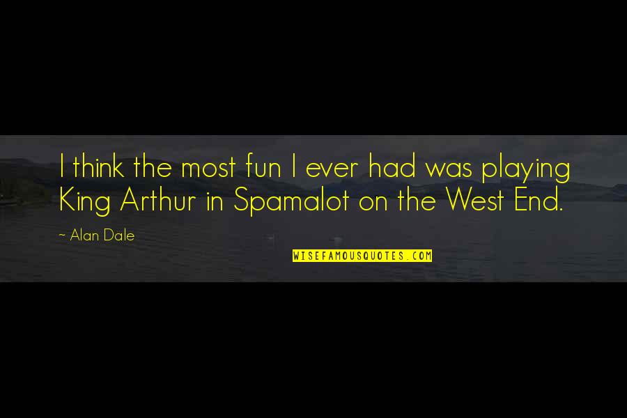 At West End Quotes By Alan Dale: I think the most fun I ever had