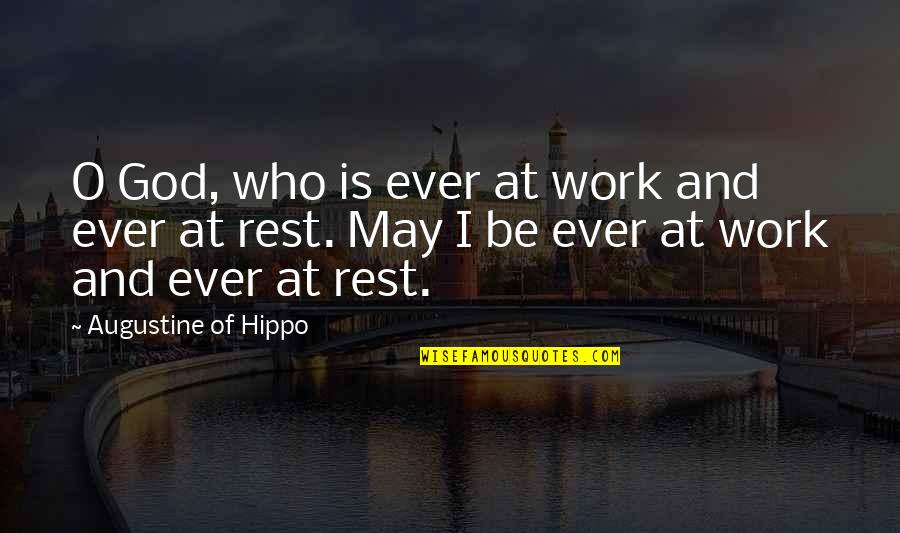 At Work Quotes By Augustine Of Hippo: O God, who is ever at work and