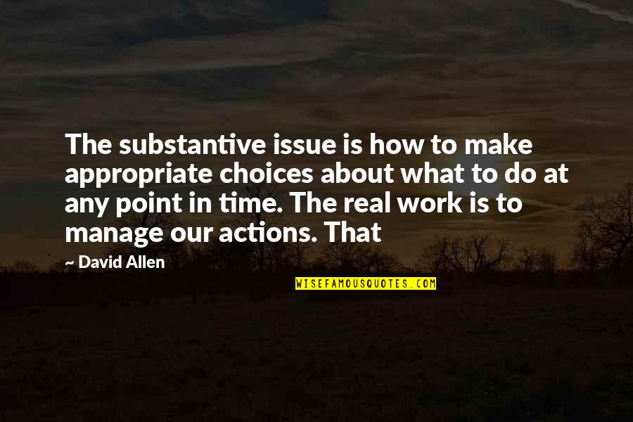 At Work Quotes By David Allen: The substantive issue is how to make appropriate