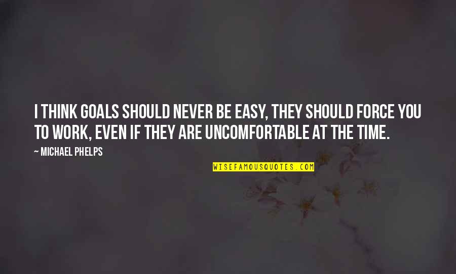 At Work Quotes By Michael Phelps: I think goals should never be easy, they
