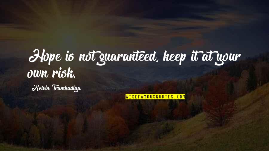 At Your Own Risk Quotes By Kelvin Trambadiya: Hope is not guaranteed, keep it at your
