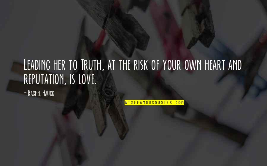 At Your Own Risk Quotes By Rachel Hauck: Leading her to Truth, at the risk of