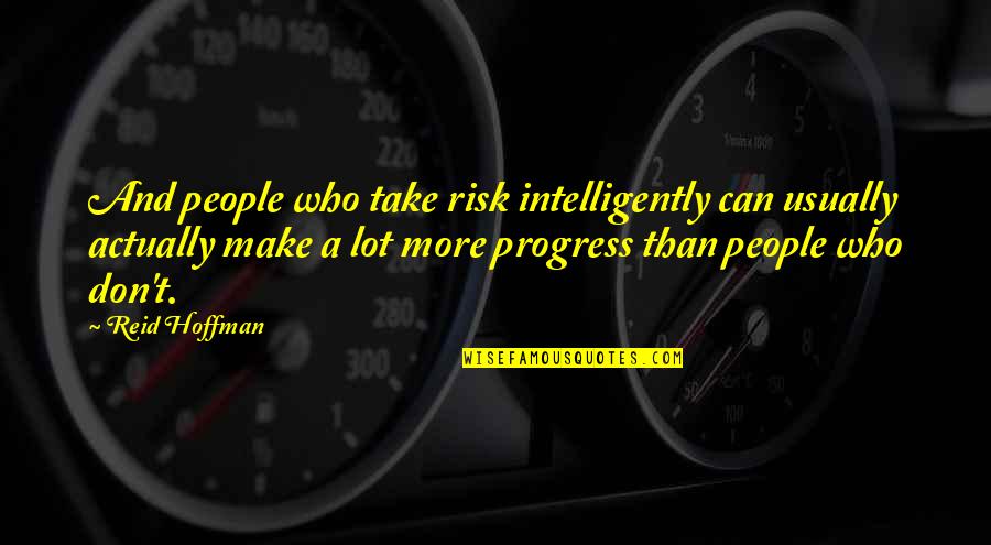 At Your Own Risk Quotes By Reid Hoffman: And people who take risk intelligently can usually