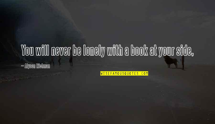 At Your Side Quotes By Alyson Richman: You will never be lonely with a book