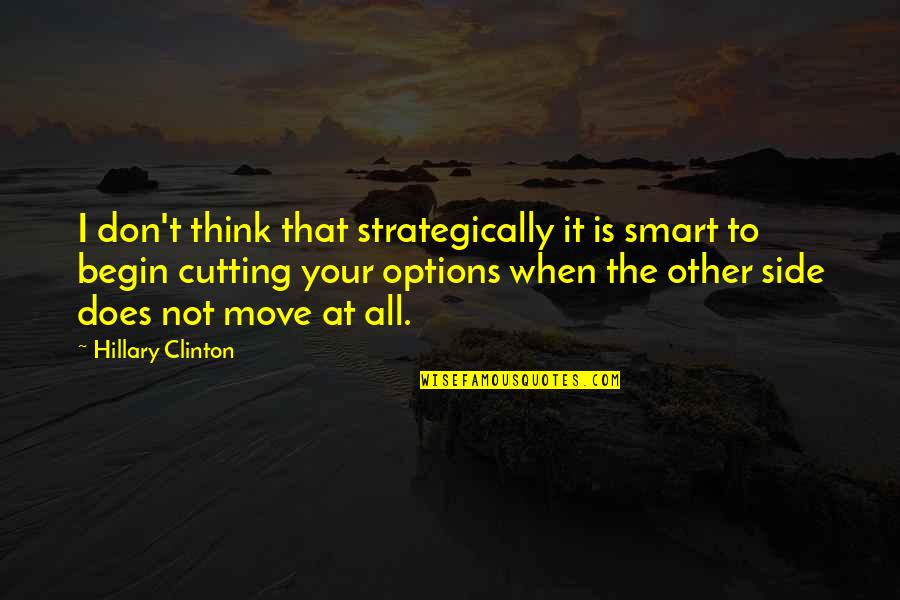 At Your Side Quotes By Hillary Clinton: I don't think that strategically it is smart
