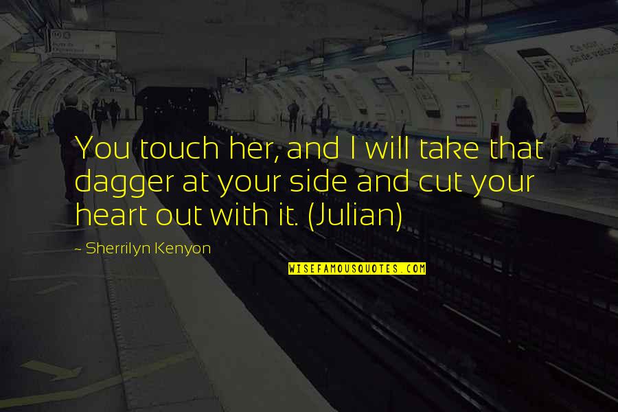 At Your Side Quotes By Sherrilyn Kenyon: You touch her, and I will take that