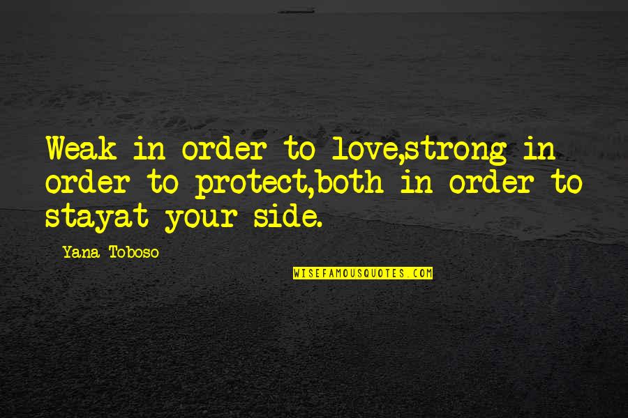 At Your Side Quotes By Yana Toboso: Weak in order to love,strong in order to
