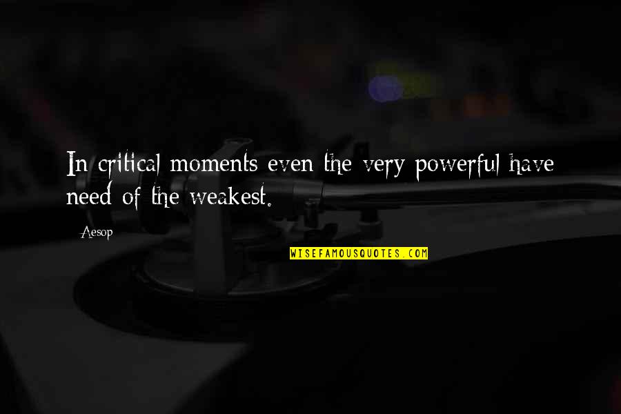 At Your Weakest Quotes By Aesop: In critical moments even the very powerful have