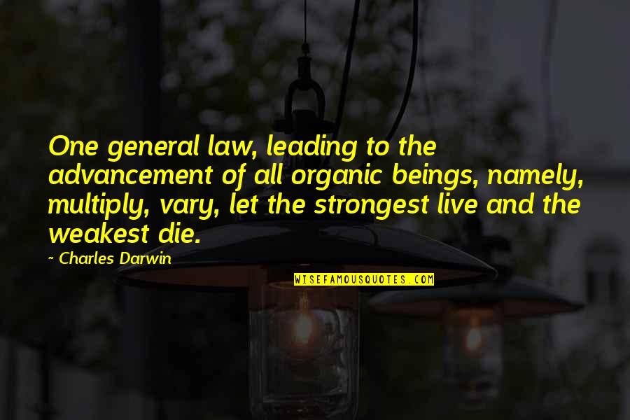 At Your Weakest Quotes By Charles Darwin: One general law, leading to the advancement of