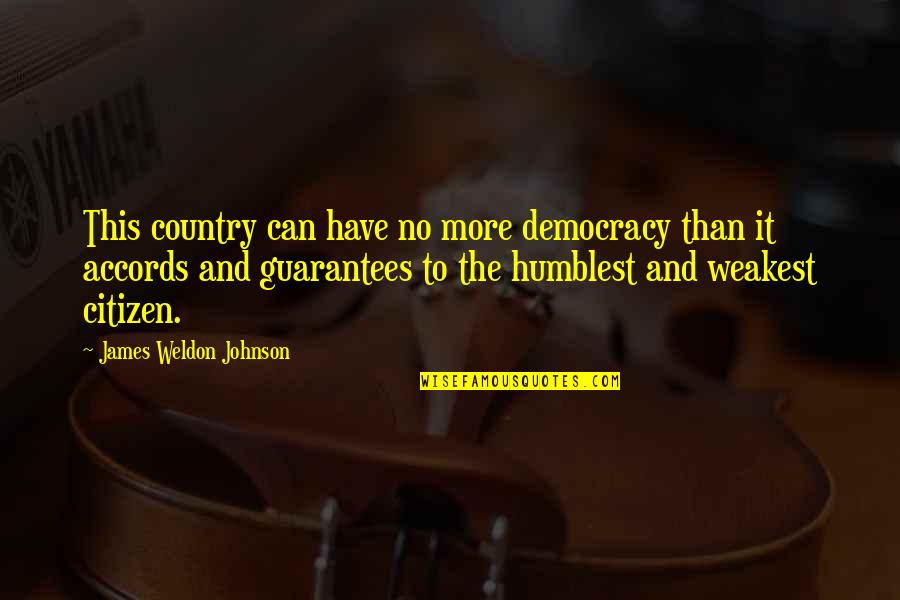 At Your Weakest Quotes By James Weldon Johnson: This country can have no more democracy than