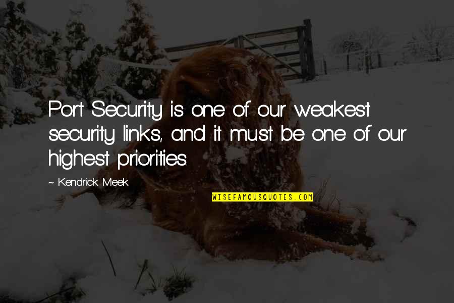 At Your Weakest Quotes By Kendrick Meek: Port Security is one of our weakest security
