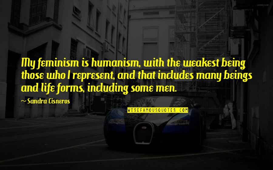 At Your Weakest Quotes By Sandra Cisneros: My feminism is humanism, with the weakest being