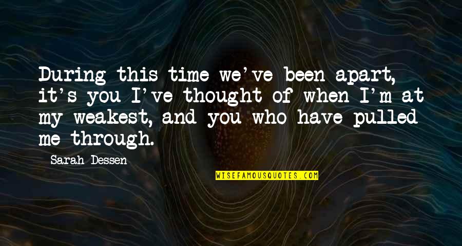 At Your Weakest Quotes By Sarah Dessen: During this time we've been apart, it's you