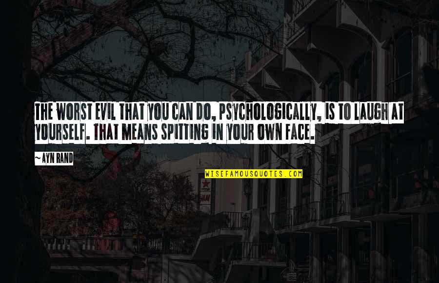 At Your Worst Quotes By Ayn Rand: The worst evil that you can do, psychologically,