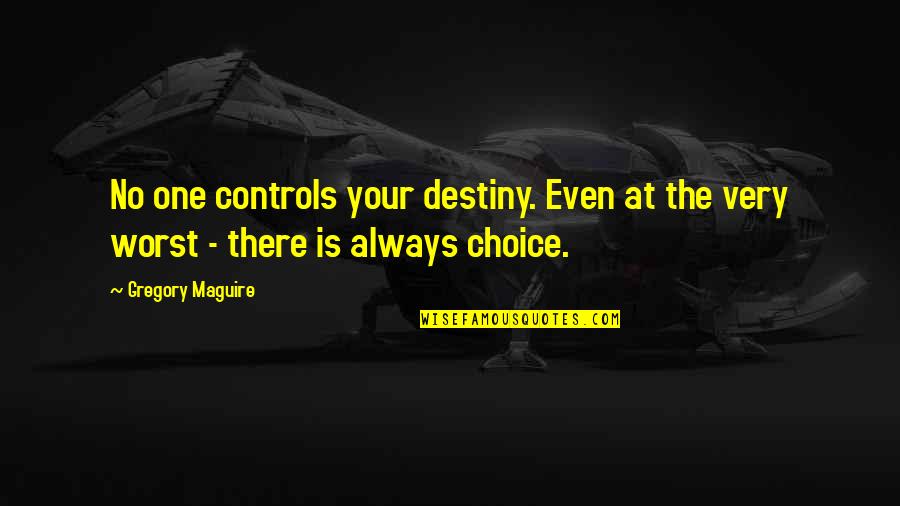 At Your Worst Quotes By Gregory Maguire: No one controls your destiny. Even at the