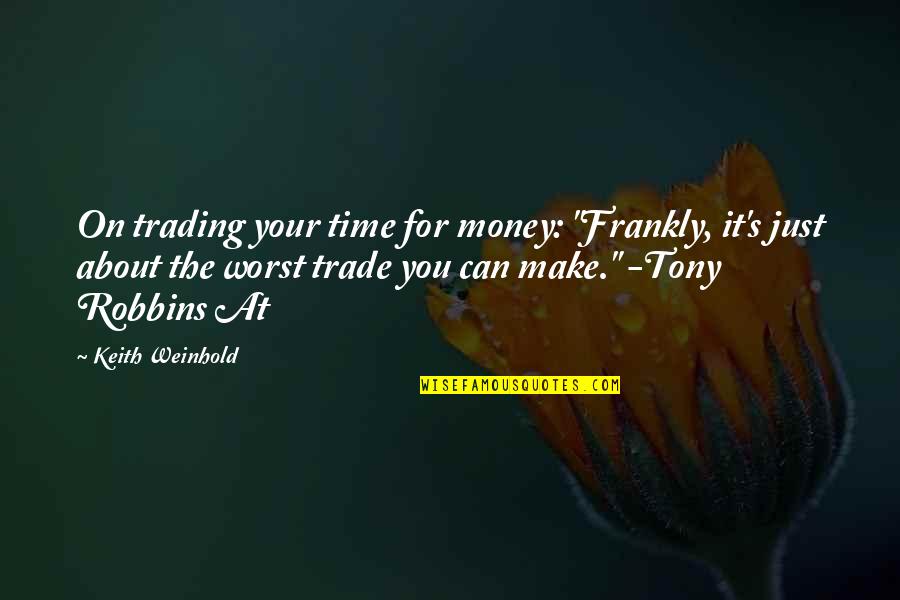 At Your Worst Quotes By Keith Weinhold: On trading your time for money: "Frankly, it's