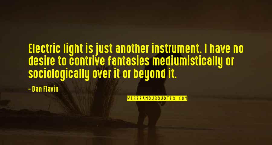 At17 Quotes By Dan Flavin: Electric light is just another instrument. I have