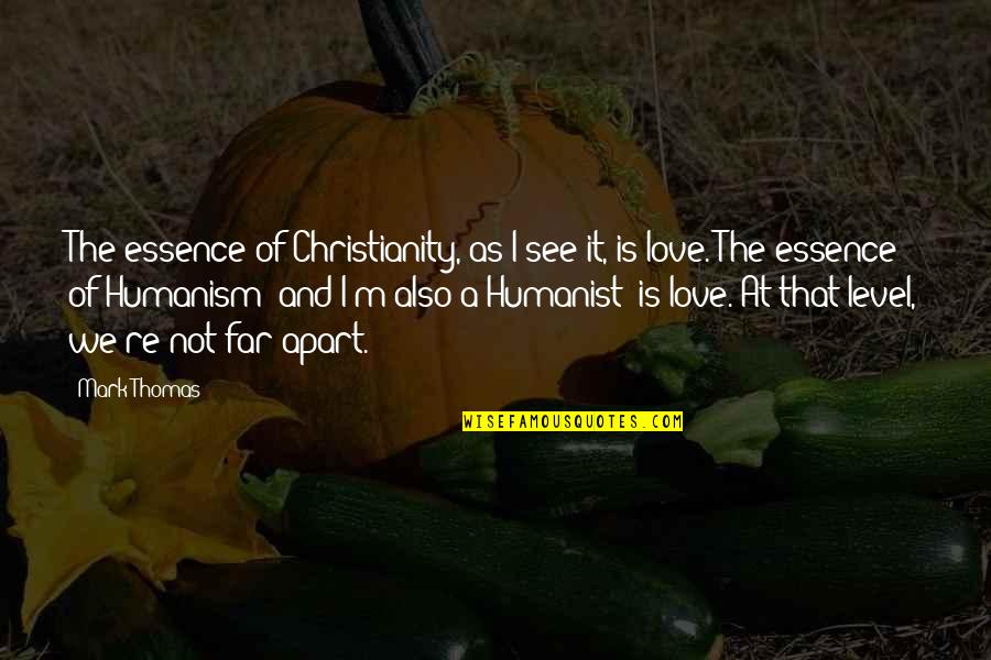 At17 Quotes By Mark Thomas: The essence of Christianity, as I see it,
