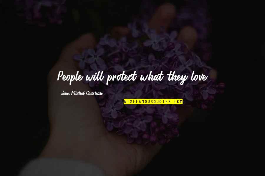 At17387 Quotes By Jean-Michel Cousteau: People will protect what they love.