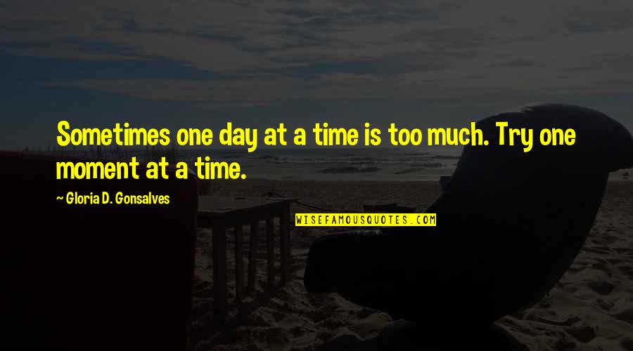 Ata Dental Quotes By Gloria D. Gonsalves: Sometimes one day at a time is too