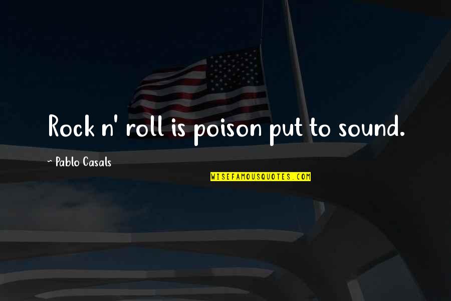 Ata Karate Quotes By Pablo Casals: Rock n' roll is poison put to sound. Ata Karate Quotes By Pablo Casals: Rock n' roll is poison put to sound.