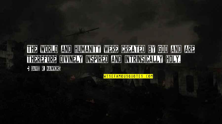 Ataata Quotes By David R. Hawkins: The world and humanity were created by God