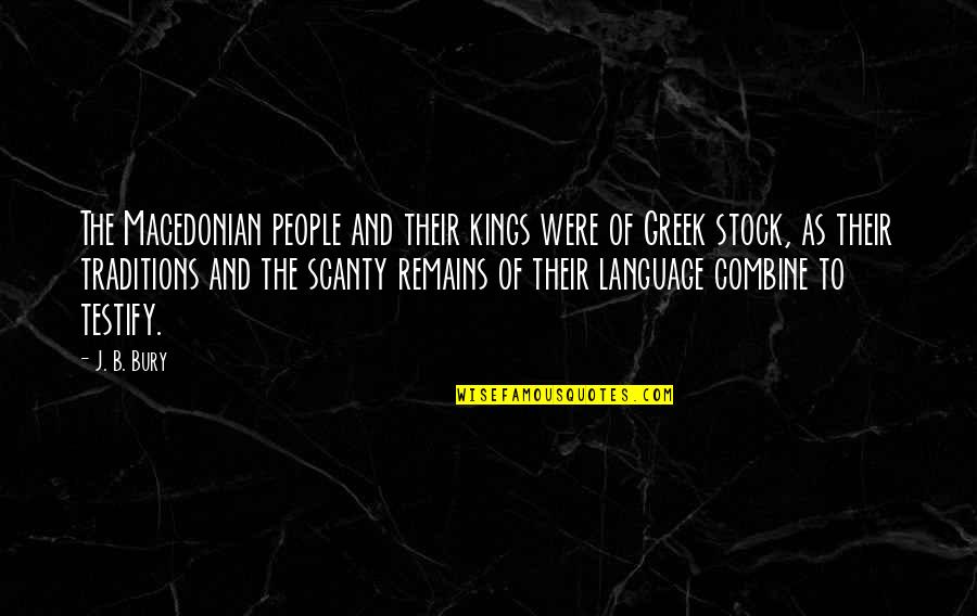 Ataata Quotes By J. B. Bury: The Macedonian people and their kings were of